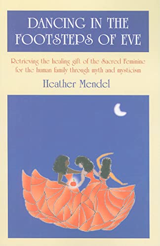 Dancing in the Footsteps of Eve - Retrieving the healing gift of the Sacred Feminine for the human family through myth and mysticism