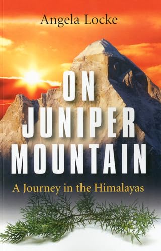 On Juniper Mountain A Journey in the Himalayas