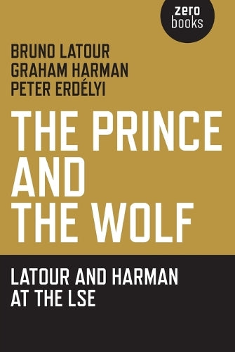 The Prince and the Wolf: Latour and Harman at the LSE, The