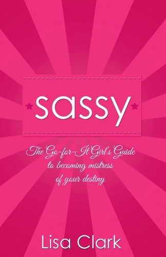 Sassy – The Go–for–it Girl`s Guide to becoming mistress of your destiny