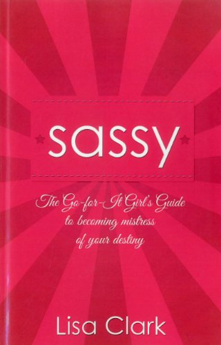 Sassy – The Go–for–it Girl`s Guide to becoming mistress of your destiny
