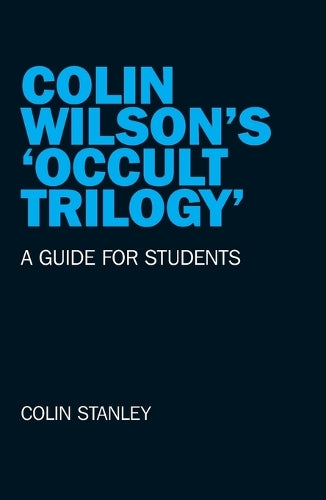 Colin Wilson`s `Occult Trilogy` – a guide for students