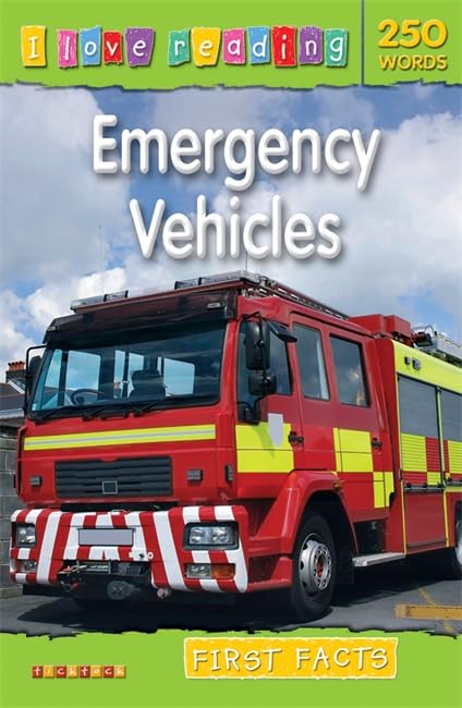 I Love Reading First Facts 250 Words: Emergency Vehicles