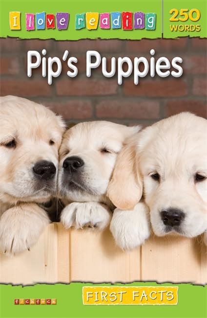 I Love Reading First Facts 250 Words: Pip's Puppies