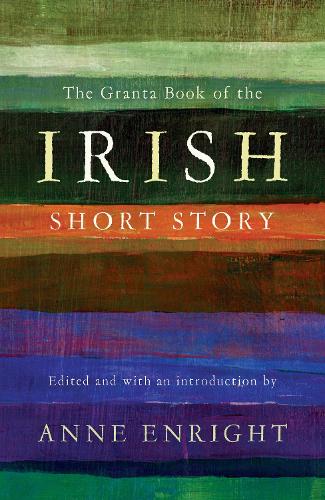 The Granta Book of the Irish Short Story