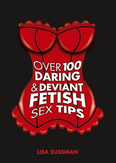 Over 100 Daring and Deviant Fetish Sex Tips