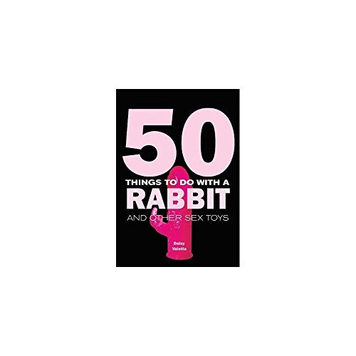 50 Things to Do with a Rabbit and Other Sex Toys