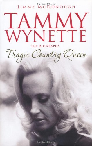 Tragic Country Queen: The Biography of Tammy Wynette