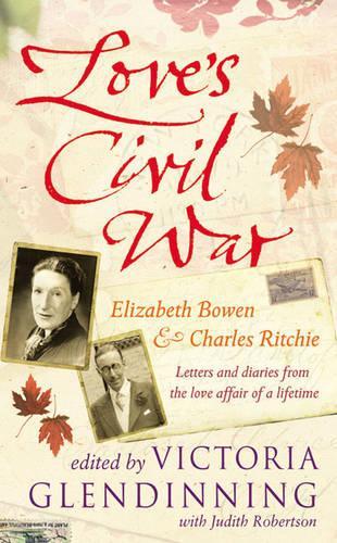Love's Civil War: Elizabeth Bowen and Charles Ritchie