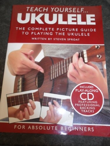 TEACH YOURSELF UKULELE - THE COMPLETE PICTURE GUIDE TO PLAYING THE UKULELE INCLUDES PLAY-ALONG CD