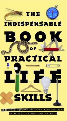 The Indispensable Book of Practical Life Skills