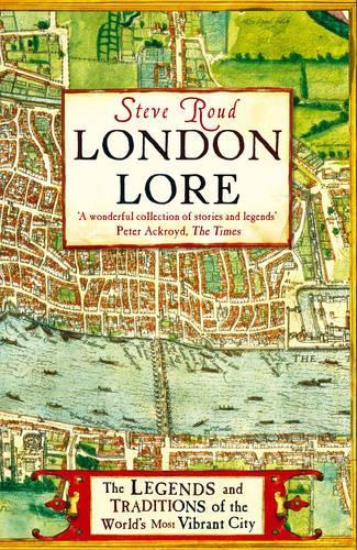 London Lore The legends and traditions of the worlds most vibran