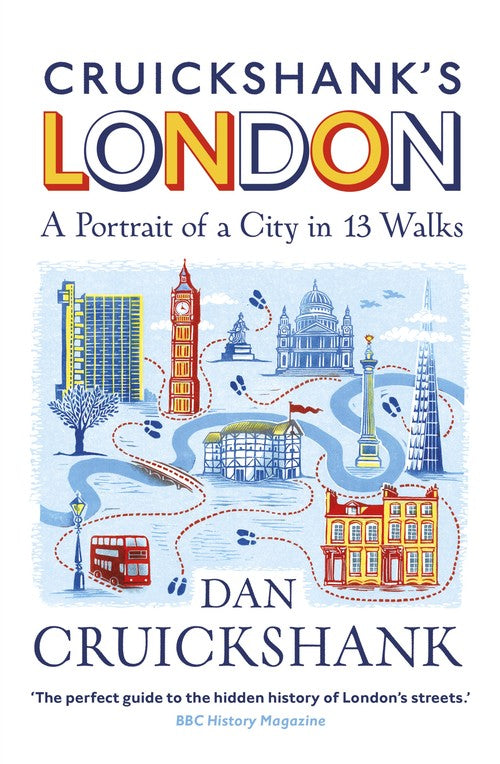 Cruickshanks London: A Portrait of a City in 13 Walks