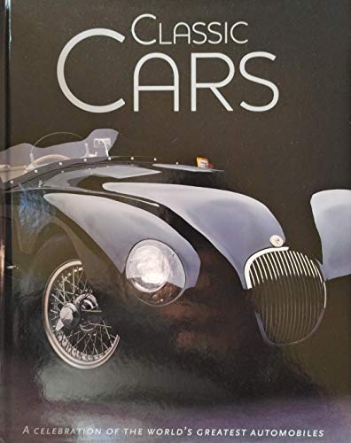Classic Cars, A Celebration of the World's Greatest Automobiles