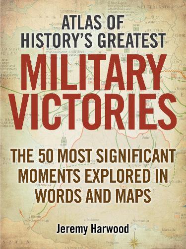 Atlas of History's Greatest Military Victories