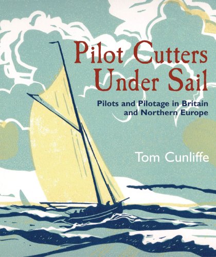 Pilot Cutters Under Sail: Pilots and Pilotage in Britain and Northern Europe