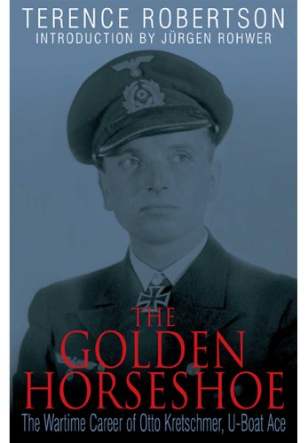 Golden Horseshoe: the Wartime Career of Otto Kreschmer, U-boat Ace