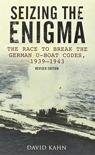 Seizing the Enigma: The Race to Break the German U-Boat Codes, 1939-1943
