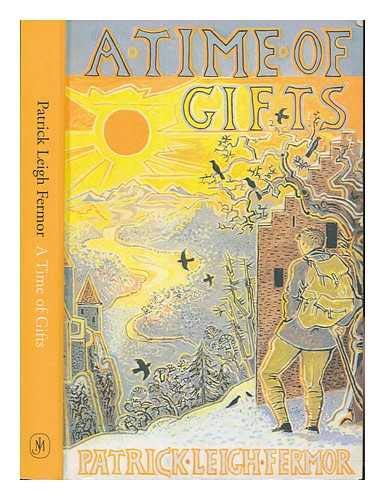 A time of gifts : on foot to Constantinople: from the Hook of Holland to the middle Danube / Patrick Leigh Fermor