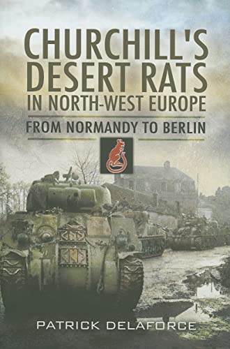 Churchill's Desert Rats in North-West Europe: From Normandy to Berlin