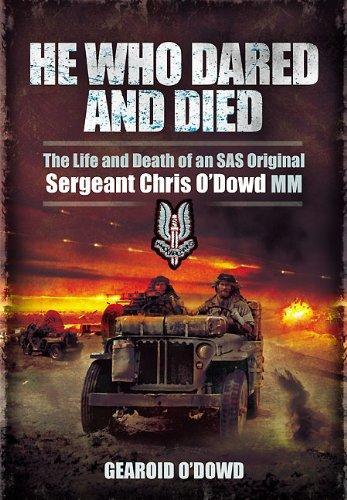 He Who Dared and Died: the Life and Death of a Sas Original, Sergeant Chris O'dowd, Mm