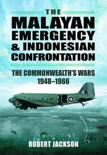 The Malayan Emergency and Indonesian Confrontation: The Commonwealth's Wars 1948-1966