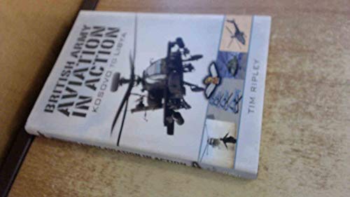 British Army Aviation in Action: Kosovo to Helmand