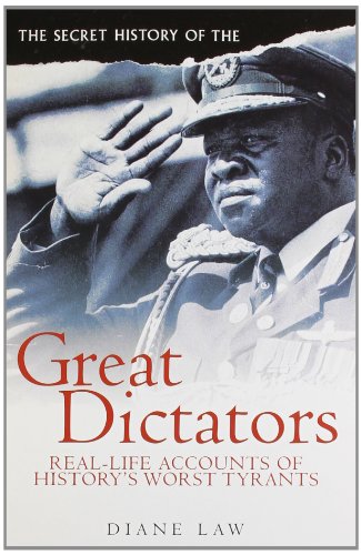 The Secret History of the Great Dictators (Real-life Accounts of History's Worst Tyrants)