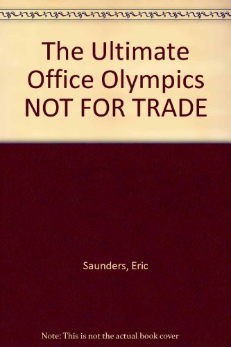 The Ultimate Office Olympics NOT FOR TRADE