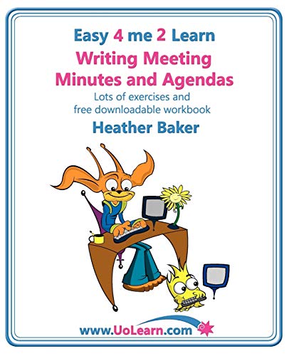 Writing Meeting Minutes and Agendas; Taking Notes of Meetings, Sample Minutes and Agendas, Ideas for Formats and Templates