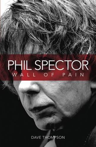 Wall of Pain: The Life of Phil Spector
