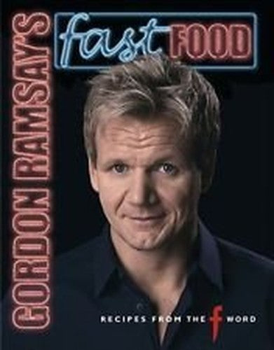 Gordon Ramseys Fast Food Recipes from the F Word edition