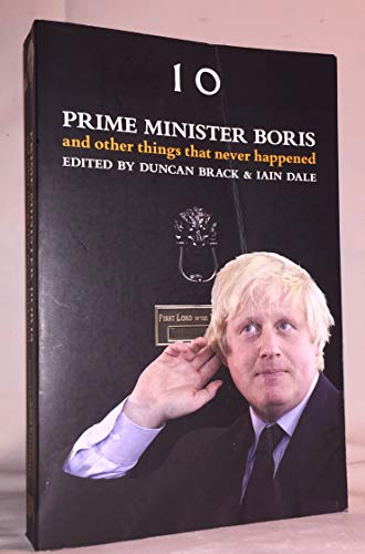 Prime Minister Boris and Other Things That Never Happened