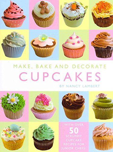 Make, Bake and Decorate Fabulous Cupcakes