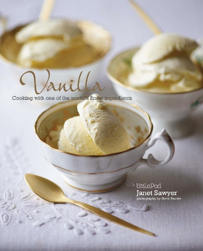 Vanilla: Cooking with one of the worlds finest ingredients