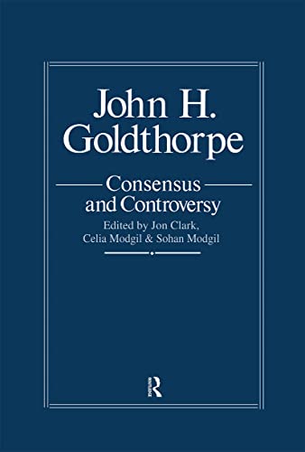 John Goldthorpe: Consensus And Controversy