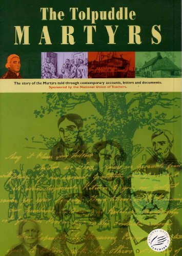The Tolpuddle Martyrs: The story of the Martyrs told through contemporary accounts, letters and documents