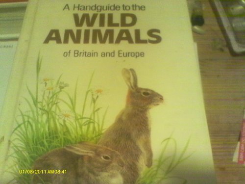 A Handguide to the Wild Animals of Britain and Europe