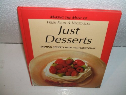 JUST DESSERTS TEMPTING DESSERTS MADE WITH FRESH FRUIT