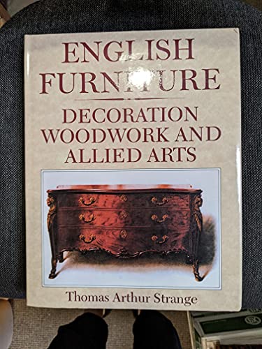 English Furniture Decoration Woodwork and Allied Arts: The Last Half of the Seventeenth Century, the Whole of the Eighteenth Century, and Earlier Pa