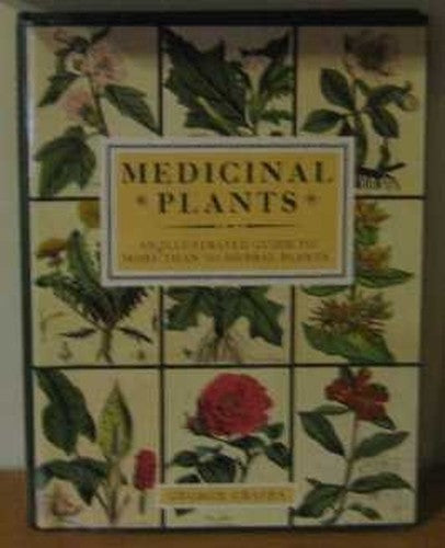 Medicinal Plants: An Illustrated Guide to More Than 180 Plants That Cure Dise...