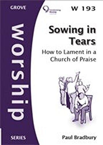 Sowing in Tears: how to lament in a church of praise (Worship Series)