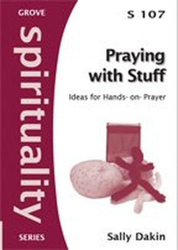 Praying with Stuff : Ideas for Hands-On Prayer