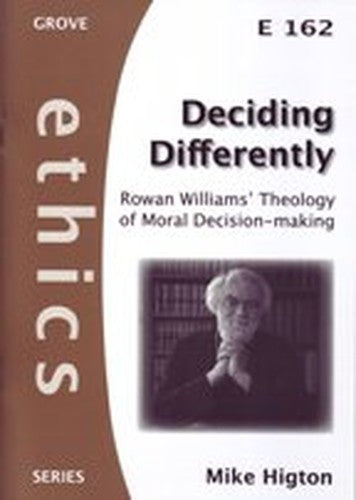 Deciding Differently: Rowan Williams' Theology of Moral Decision-Making (Ethics)