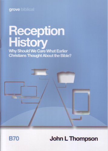 Reception History: Why Should We Care What Earlier Christians Thought About the Bible?