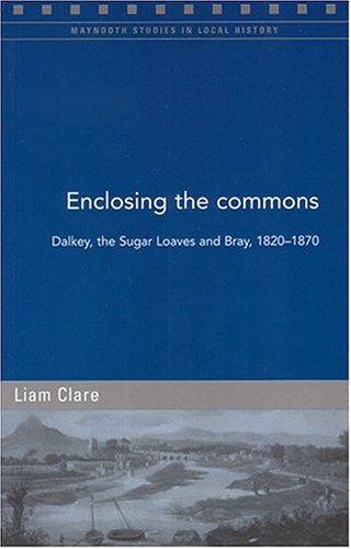 Enclosing the Commons: Dalkey, the Sugar Loaves and Bray, 1820-670