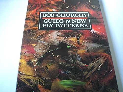 Bob Church's Guide to New Fly Patterns