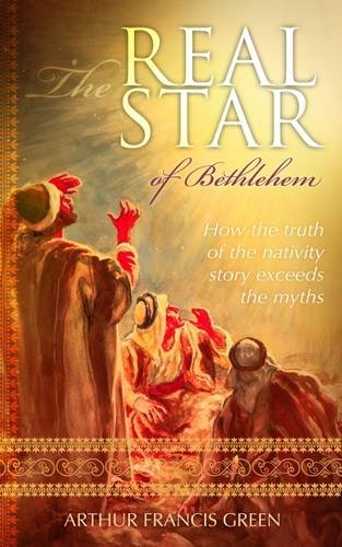 The Real Star of Bethlehem: How the Truth of the Nativity Story Exceeds the Myths