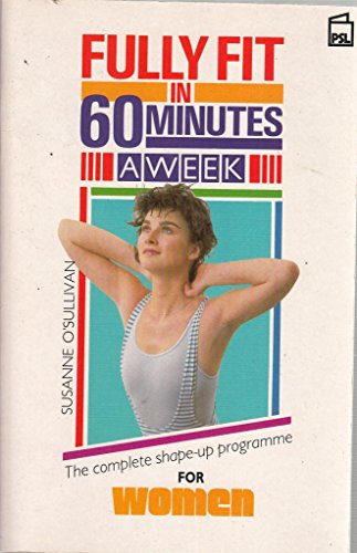 Fully Fit in Sixty Minutes a Week: Complete Shape-up Programme for Women