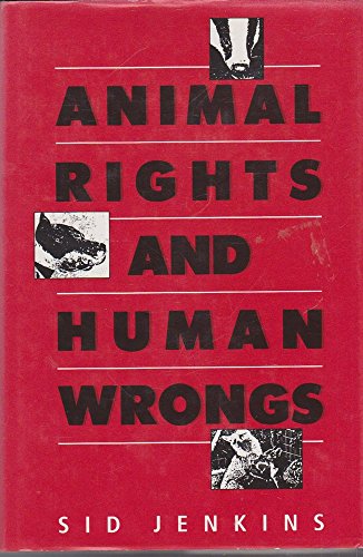 Animal Rights and Human Wrongs